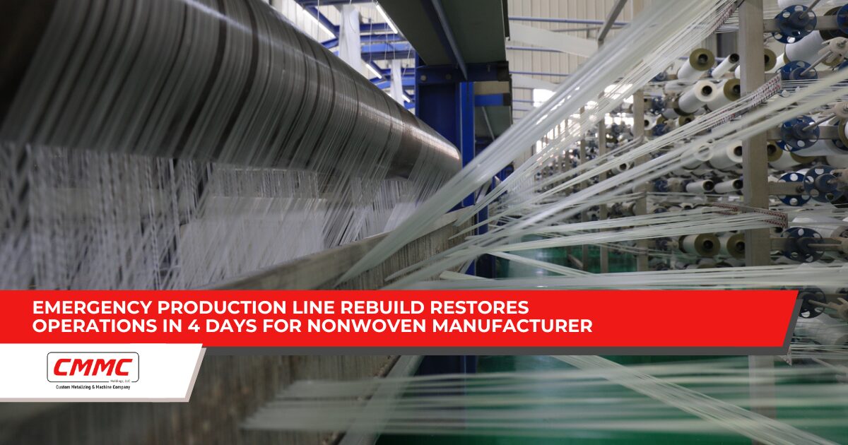 CMMC Emergency Production Line Emergency Production Line Rebuild Restores Operations in 4 Days for Nonwoven Manufacturer