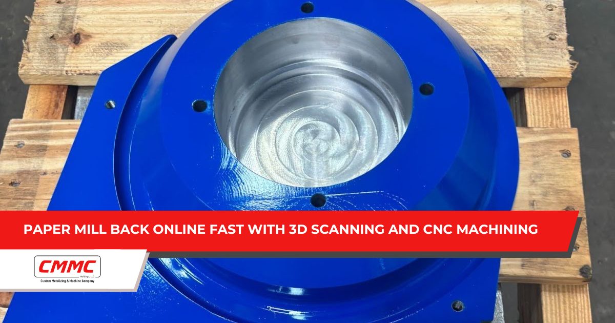 Paper Mill Back Online Fast with 3D Scanning and CNC Machining Paper Mill Back Online Fast with 3D Scanning and CNC Machining