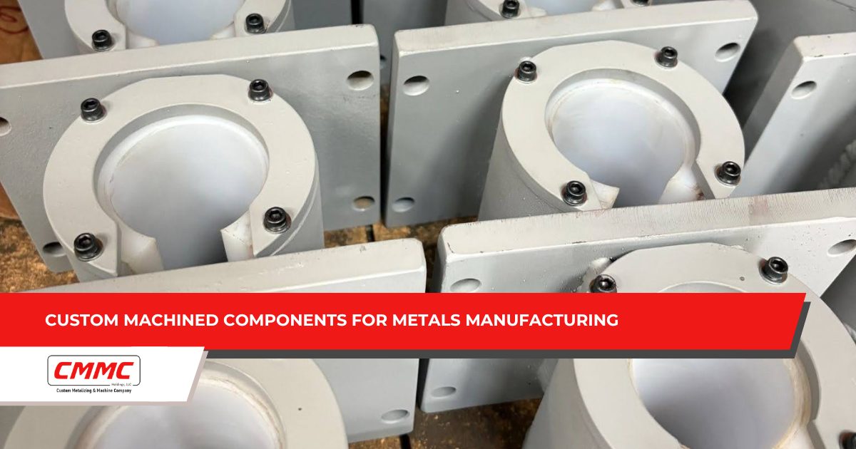 Custom Machined Components for Metals Manufacturing